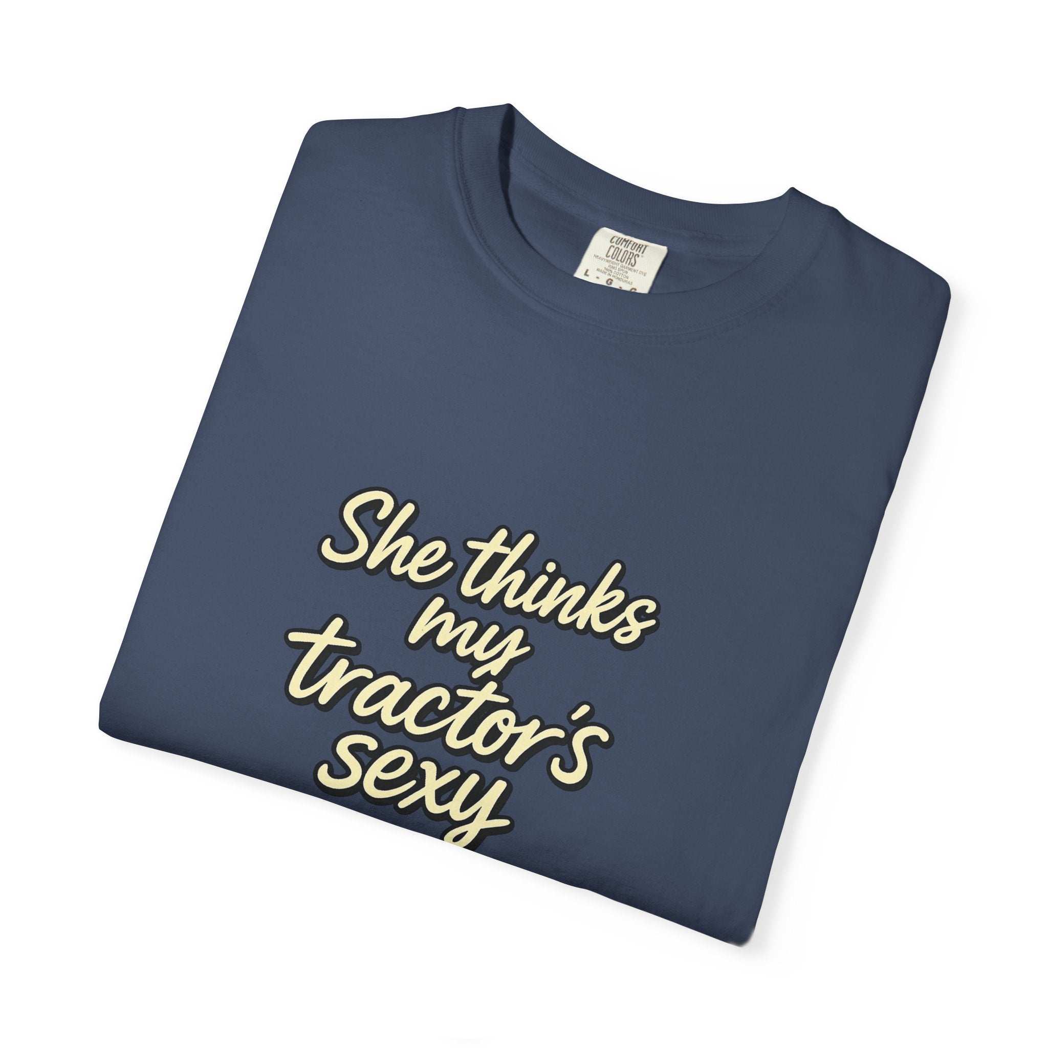 She Thinks My Tractor's Sexy T-shirt — Funny Farm Tractor Shirt